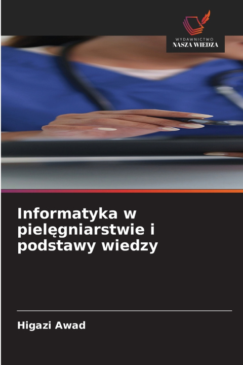 Buch Informatyka w piel¿gniarstwie i podstawy wiedzy Higazi Awad