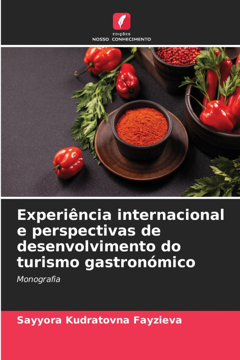 Kniha Experiência internacional e perspectivas de desenvolvimento do turismo gastronómico Sayyora Kudratovna Fayzieva