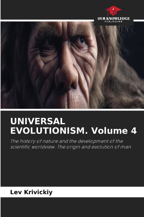 Книга UNIVERSAL EVOLUTIONISM. Volume 4 Lev Krivickiy