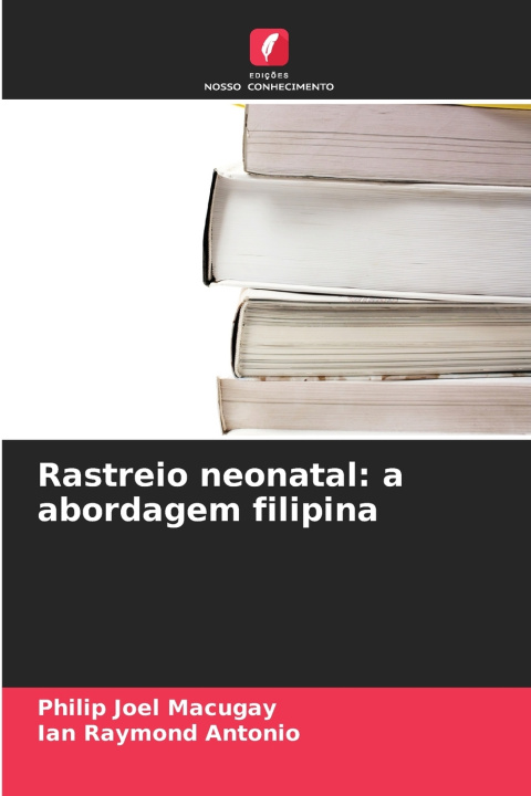 Könyv Rastreio neonatal: a abordagem filipina Ian Raymond Antonio