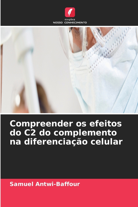 Kniha Compreender os efeitos do C2 do complemento na diferenciação celular Samuel Antwi-Baffour