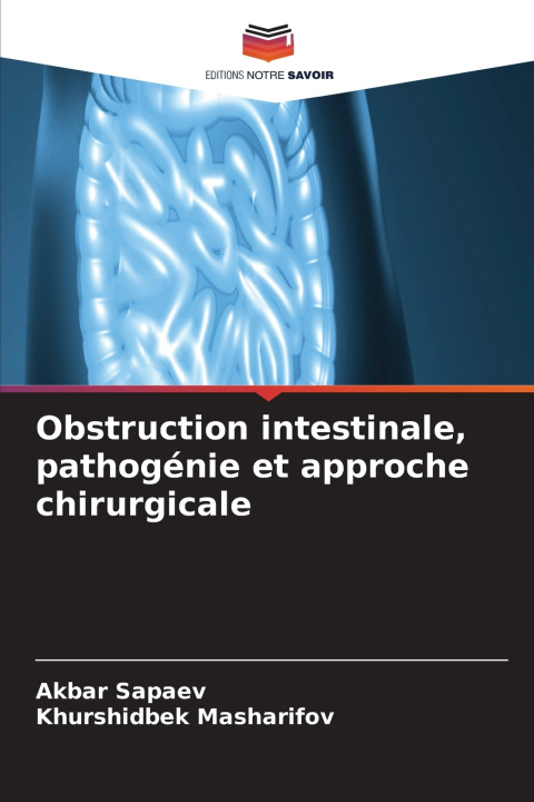 Könyv Obstruction intestinale, pathogénie et approche chirurgicale Akbar Sapaev
