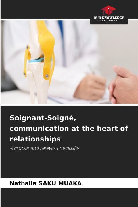 Könyv Soignant-Soigné, communication at the heart of relationships Nathalia SAKU MUAKA