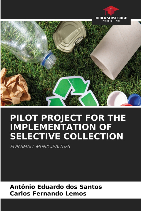 Книга PILOT PROJECT FOR THE IMPLEMENTATION OF SELECTIVE COLLECTION Antônio Eduardo dos Santos