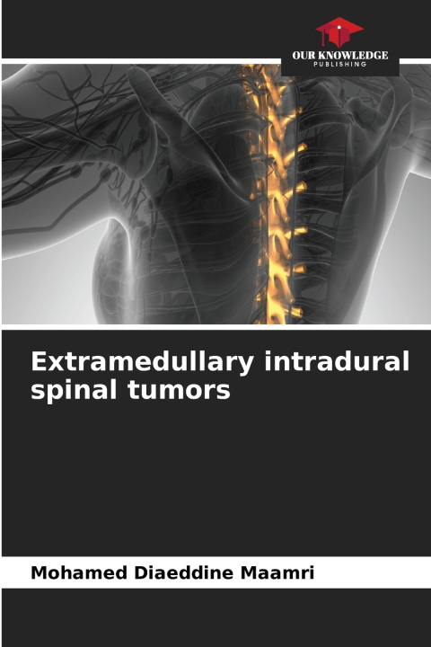 Könyv Extramedullary intradural spinal tumors Mohamed Diaeddine maamri