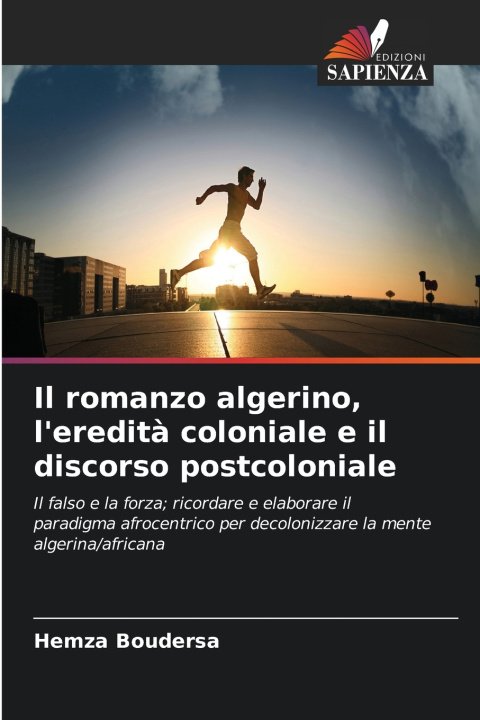 Libro Il romanzo algerino, l'eredità coloniale e il discorso postcoloniale Hemza Boudersa