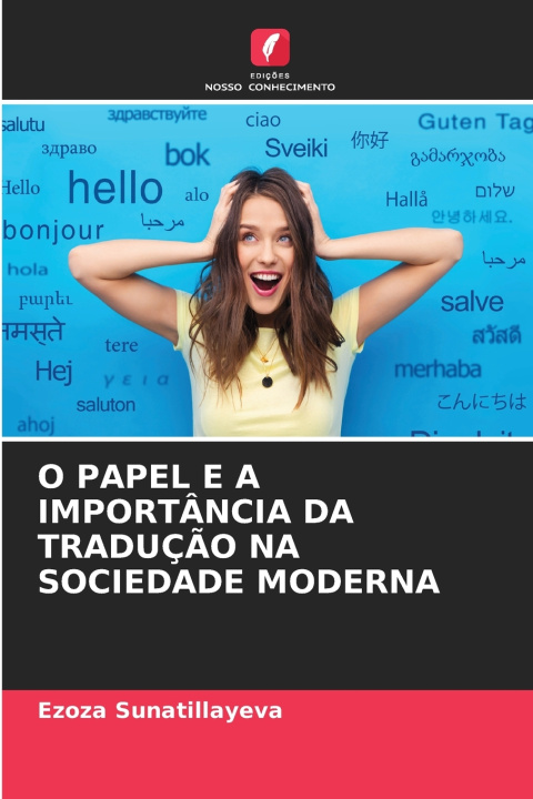 Boek O PAPEL E A IMPORT NCIA DA TRADUÇÃO NA SOCIEDADE MODERNA Ezoza Sunatillayeva