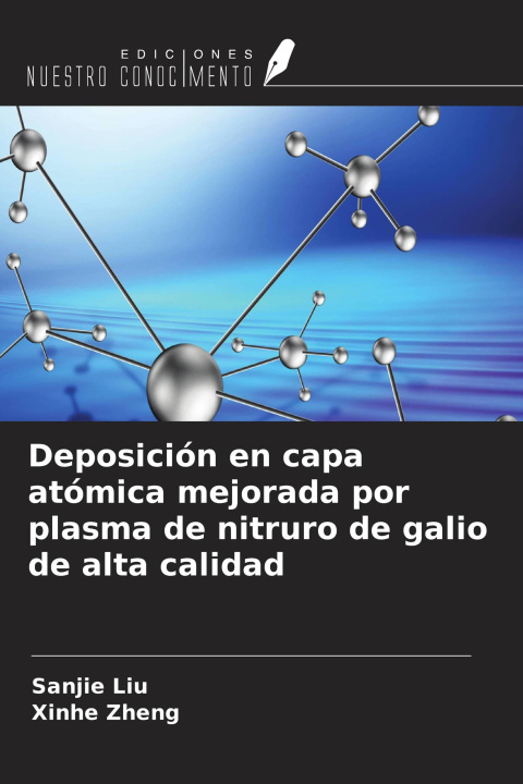 Buch Deposición en capa atómica mejorada por plasma de nitruro de galio de alta calidad Xinhe Zheng