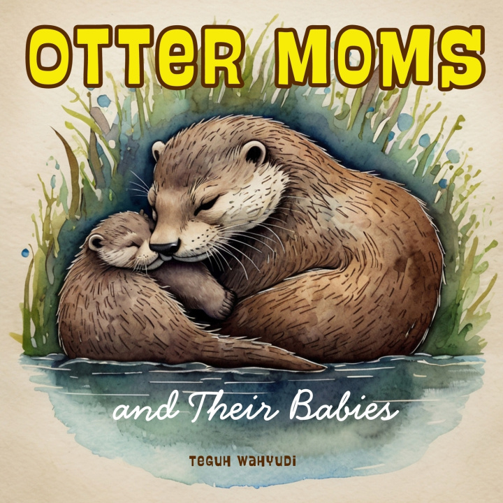 Könyv Otter Moms and Their Babies Teguh Wahyudi