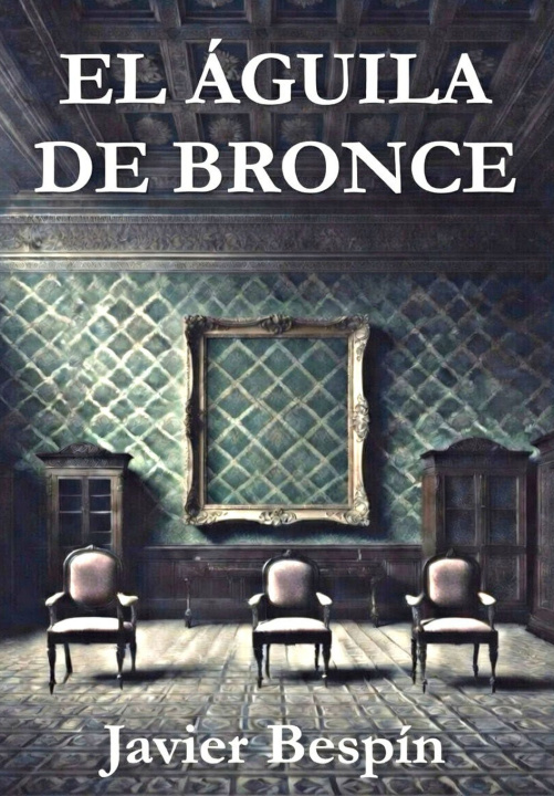 Книга EL AGUILA DE BRONCE JAVIER BESPIN