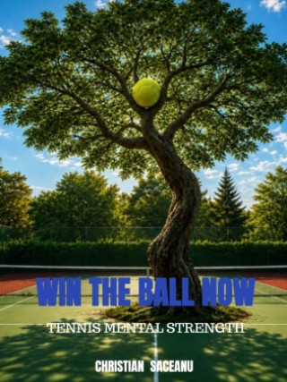Книга WIN THE BALL NOW Christian Saceanu