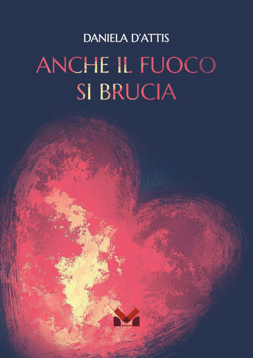 Könyv Anche il fuoco si brucia Daniela D'Attis