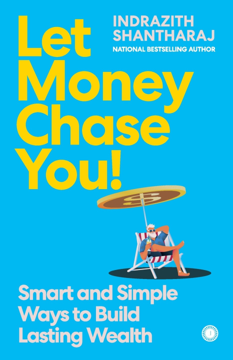 Carte Let Money Chase You! Indrazith Shantharaj