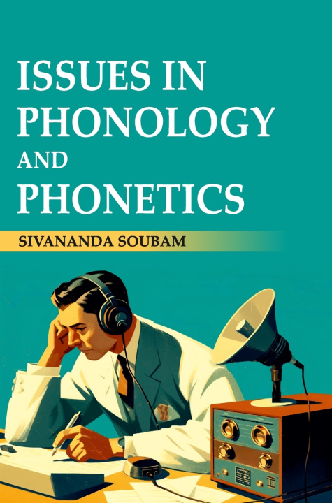 Könyv Issues in Phonology and Phonetics Sivananda Soubam