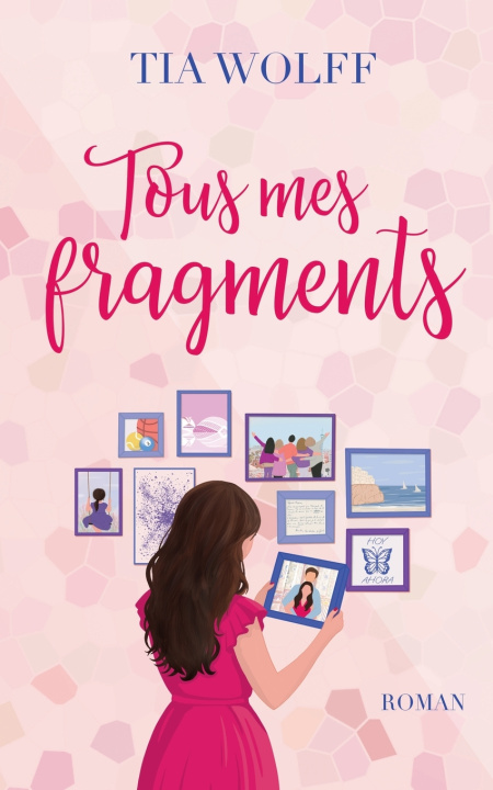 Könyv Tous mes fragments Tia Wolff