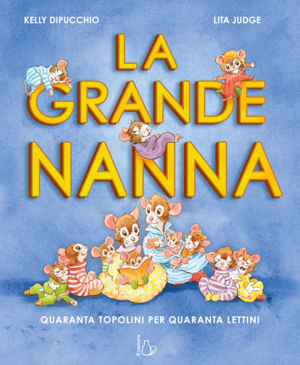 Carte grande nanna. Quaranta topolini per quaranta lettini Kelly DiPucchio