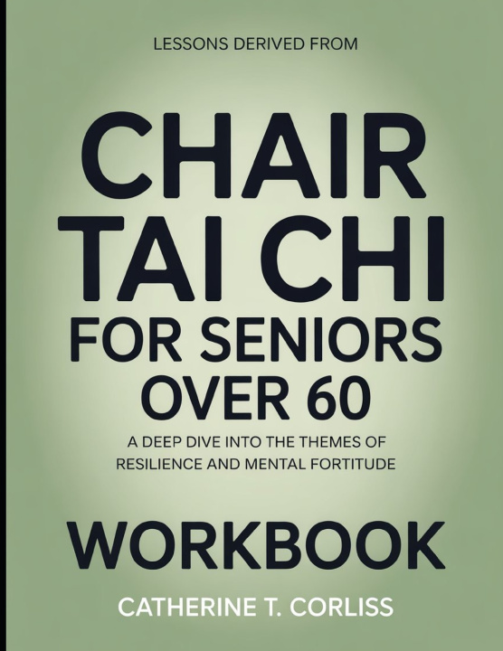 Boek Lessons Derived From Chair Tai Chi For Seniors Over 60 Catherine T. Corliss