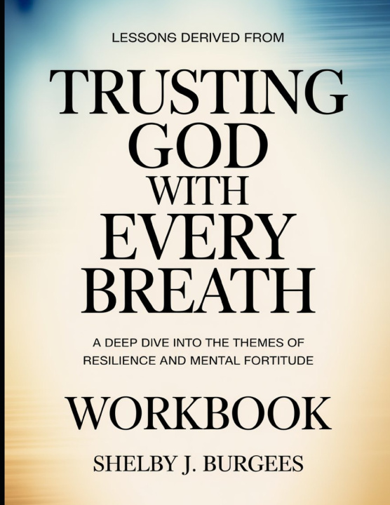 Könyv Lessons Derived From Trusting God With Every Breath Shelby J. Burgees