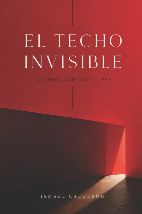 Книга EL TECHO INVISIBLE Ismael Calderón