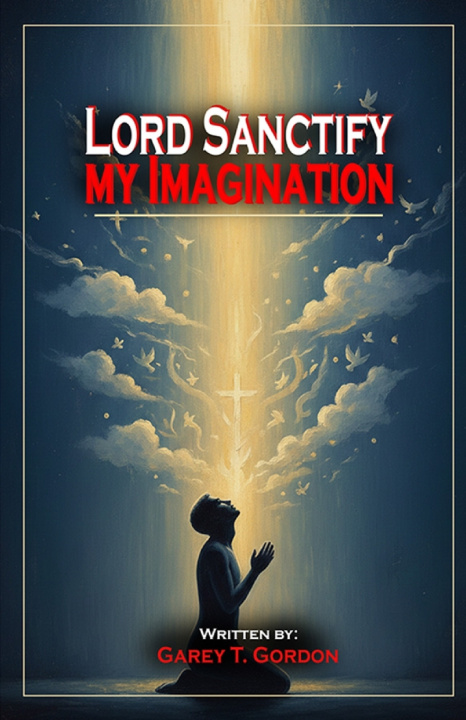 Książka Lord Sanctify My Imagination Dr. Garey T Gordon