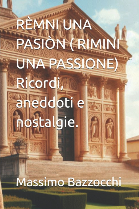 Libro RÈMNI UNA PASIÒN ( RIMINI UNA PASSIONE) Ricordi, aneddoti e nostalgie. Massimo Bazzocchi
