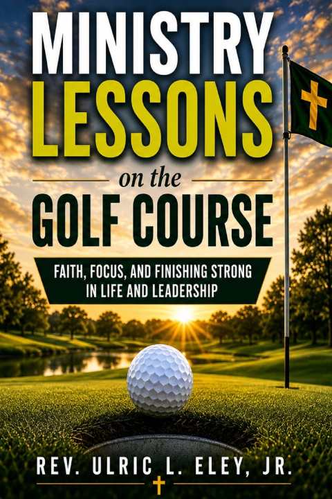Kniha Ministry Lessons on the Golf Course Ulric L Eley Jr.