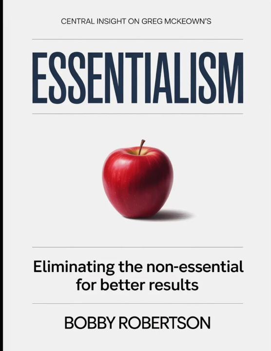 Книга Central Insight On Greg McKeown's Essentialism Bobby Robertson