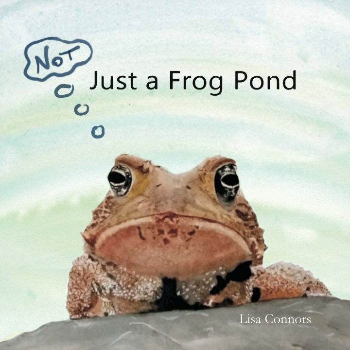 Книга Not Just a Frog Pond Lisa Connors