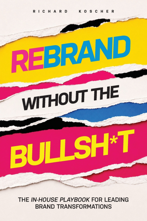 Knjiga Rebrand Without the Bullsh*t Richard Koscher