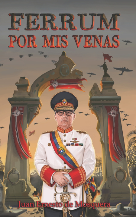 Книга Ferrum por mis Venas Juan Ernesto de Mosquera