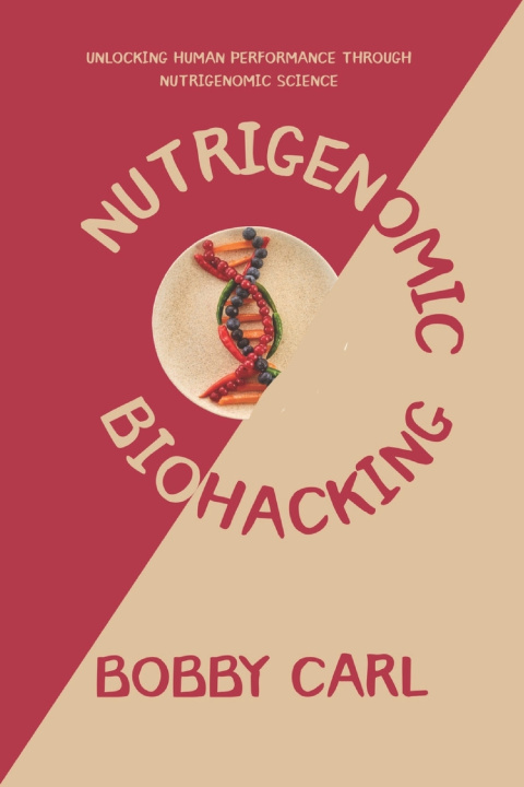Книга NUTRIGENOMIC BIOHACKING BOBBY CARL