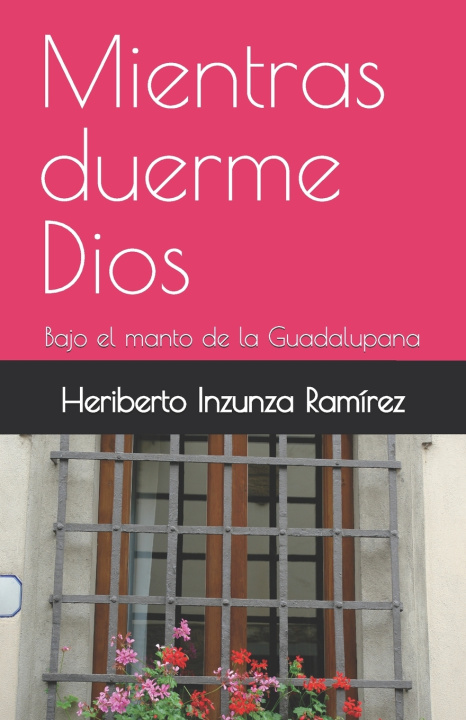 Книга Mientras duerme Dios Heriberto Inzunza Ramírez