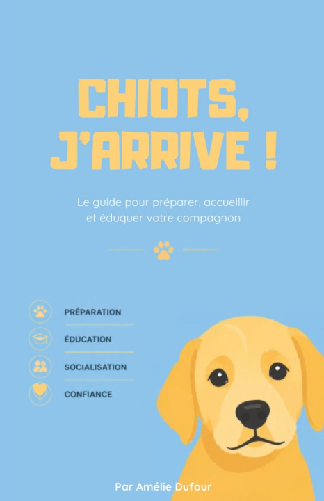Könyv Chiot, j'arrive ! Amélie Dufour