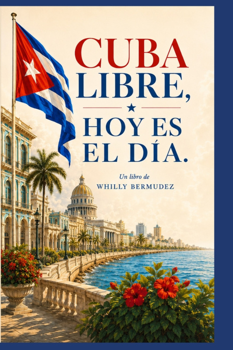 Kniha CUBA LIBRE, HOY ES EL DÍA Whilly Bermudez
