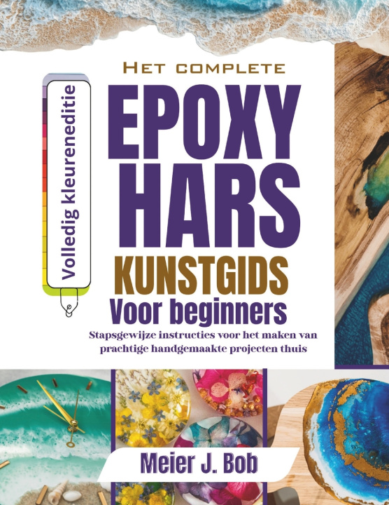 Knjiga DE COMPLETE HANDLEIDING VOOR EPOXYHARSKUNST VOOR BEGINNERS Meier J. Bob