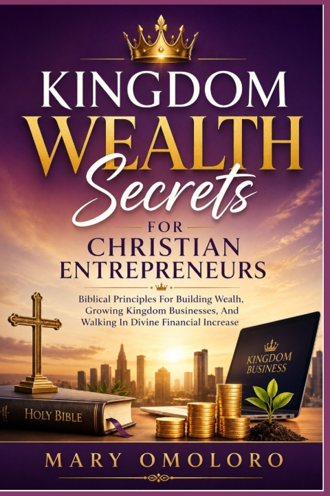 Kniha Kingdom Wealth Secrets For Christian Entrepreneurs Mary Omoloro