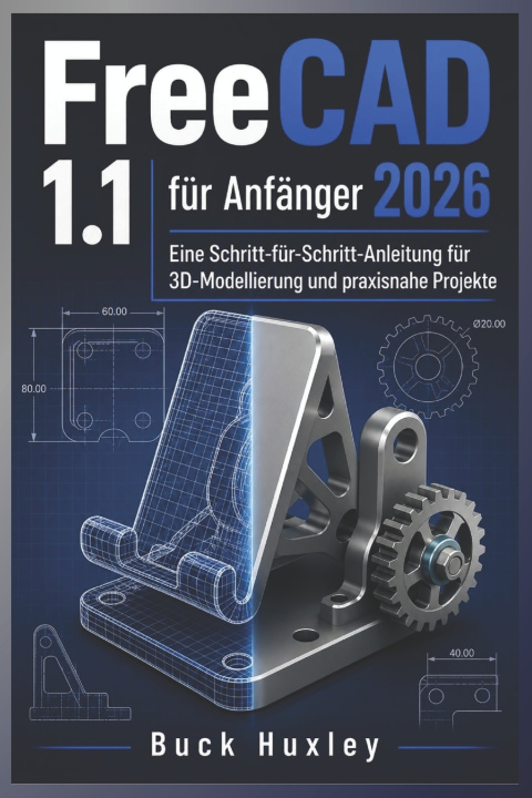 Книга FreeCAD 1.1 für Anfänger 2026 Buck Huxley