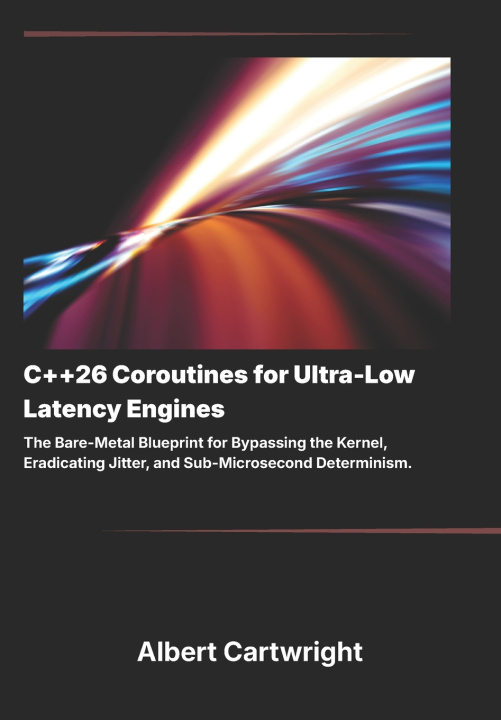 Livro C++26 Coroutines for Ultra-Low Latency Engines Albert Cartwright