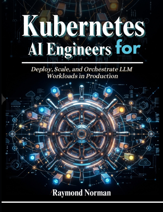 Knjiga Kubernetes for AI Engineers Raymond Norman