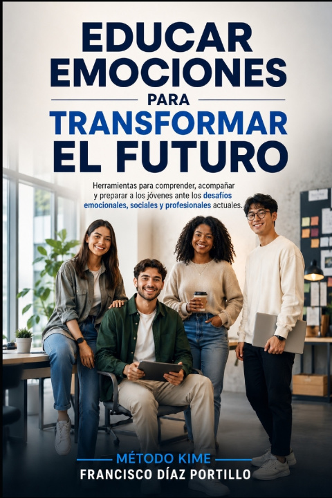 Buch EDUCAR EMOCIONES PARA TRANSFORMAR EL FUTURO FRANCISCO DÍAZ PORTILLO