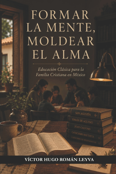 Knjiga FORMAR LA MENTE, MOLDEAR EL ALMA Víctor Hugo Román Leyva