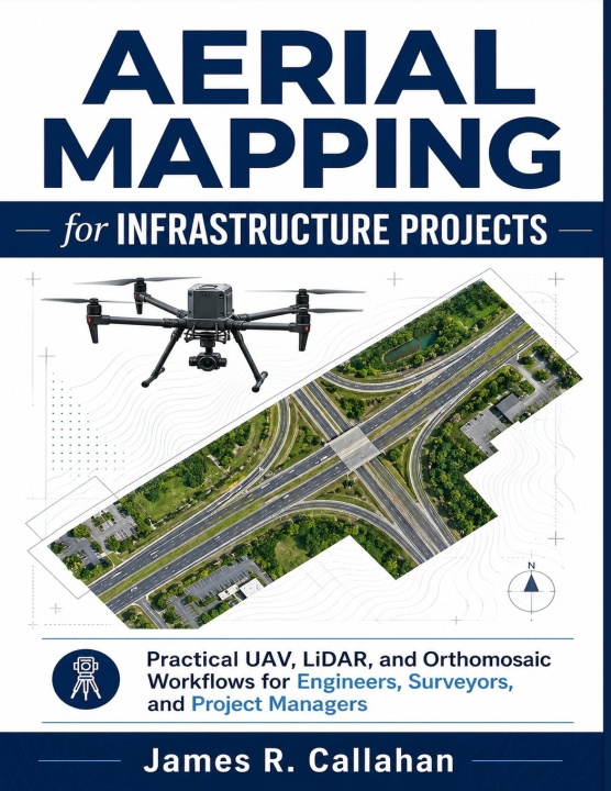Книга Aerial Mapping for Infrastructure Projects James R. Callahan