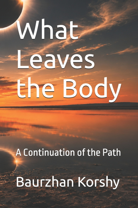 Könyv What Leaves the Body Baurzhan Korshy