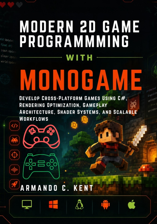 Книга MODERN 2D GAME PROGRAMMING WITH MONOGAME Armando C. Kent