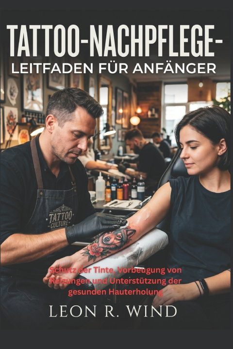 Könyv Tattoo-Nachpflege-Leitfaden für Anfänger LEON R. WIND