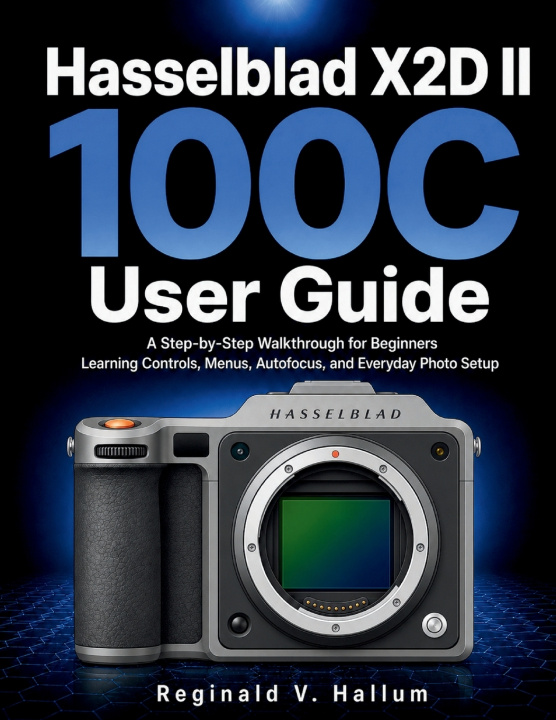 Könyv Hasselblad X2D II 100C User Guide Reginald V. Hallum
