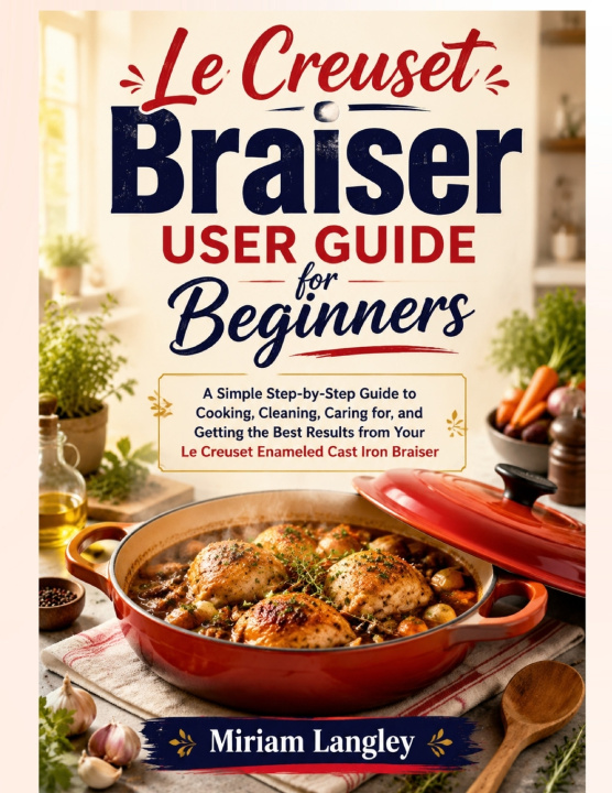 Kniha Le Creuset Braiser User Guide for Beginners Miriam Langley