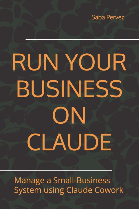 Könyv RUN YOUR BUSINESS ON CLAUDE Saba Pervez