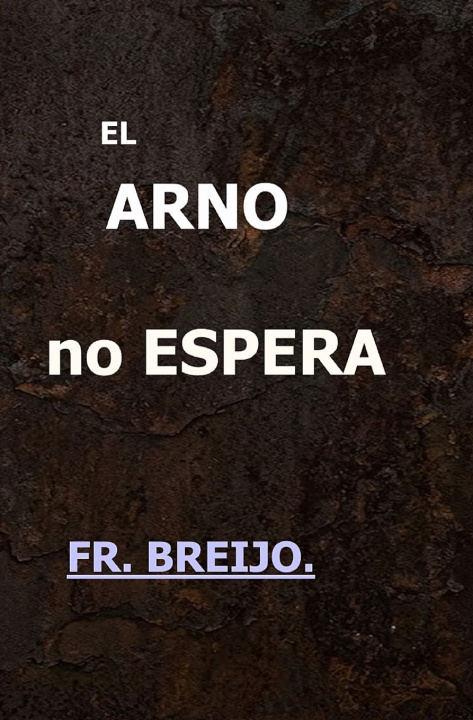 Книга EL ARNO NO ESPERA Francisco R. Breijo Marquez