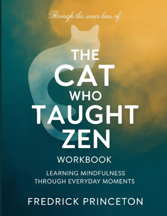 Carte Through the Inner Lens Of The Cat Who Taught Zen Fredrick Princeton